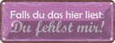 Blechschild 10x27 cm Falls du das liest fehlst mir Spruch Zitat