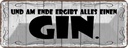 Blechschild 10x27 cm Am Ende ergibt alles einen GIN Spruch Zitat