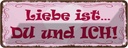 Blechschild 10x27 cm Liebe ist Du und Ich Herz Dekoration