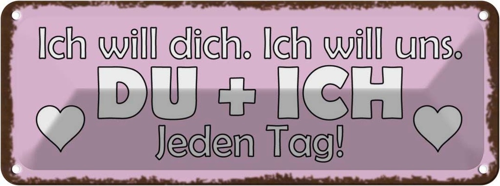 Blechschild 10x27 cm Du + Ich jeden Tag will dich Spruch Zitat