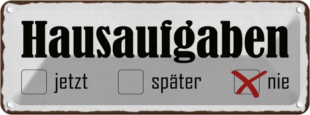 [LA-118239] Blechschild 10x27 cm Hausaufgaben jetzt später nie Witz Humor Lustig Spaß Dekoration