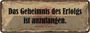 Blechschild 10x27 cm Geheimnis des Erfolgs anzufangen Spruch Zitat