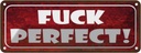 Blechschild 10x27 cm Fuck Perfect Dekoration