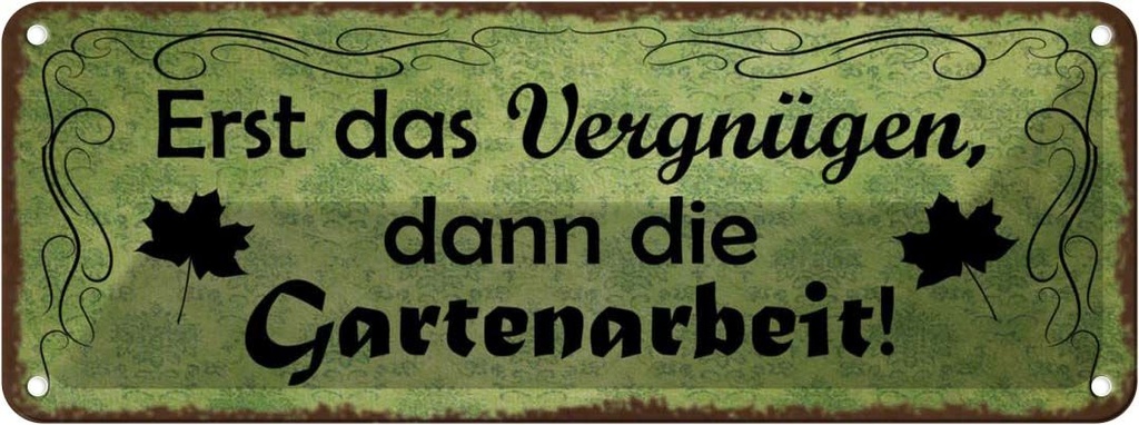 Blechschild 10x27 cm Erst Vergnügen dann Gartenarbeit Spruch Zitat