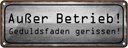 Blechschild 10x27 cm Außer Betrieb Geduldsfaden Riss Spruch Zitat