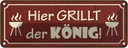 Blechschild 10x27 cm hier grillt der König Küche Kochen Essen