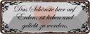 Blechschild 10x27 cm Schönste auf Erden ist lieben Dekoration Spruch Zitat Liebe