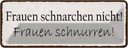 Blechschild 10x27 cm Frauen schnarchen nicht Männer Spruch Zitat