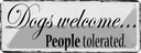 Blechschild 10x27 cm Dogs welcome People tolerated Tier Haustier