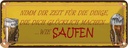 Blechschild 10x27 cm Bier nimm dir Zeit für SAUFEN Spruch Zitat