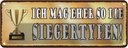 Blechschild 10x27 cm ich mag eher so die Siegertypen Spruch Zitat