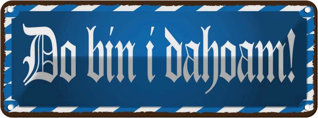Blechschild 10x27 cm Do Bin I Dahoam Spruch Zitat