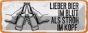 Blechschild 10x27 cm lieber Bier im Blut als Stroh Kopf Liebe