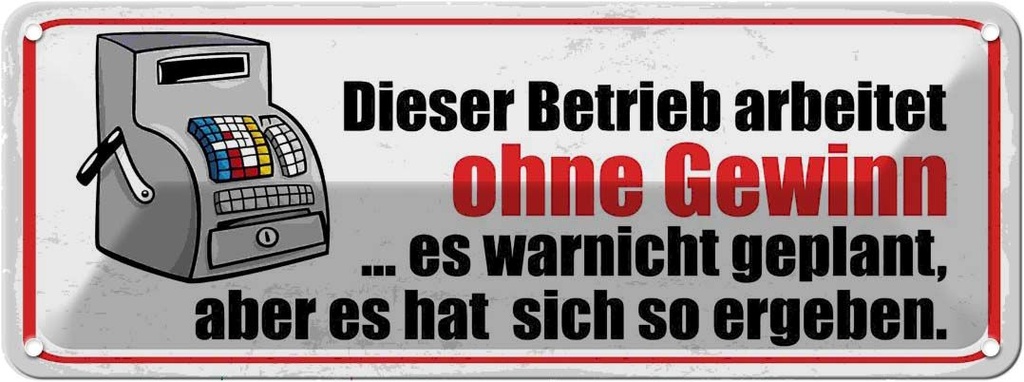 Blechschild 10x27 cm Dieser Betrieb arbeitet ohne Gewinn Spruch Zitat
