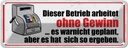 Blechschild 10x27 cm Dieser Betrieb arbeitet ohne Gewinn Spruch Zitat