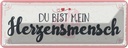 Blechschild 10x27 cm Du bist mein Herzensmensch Spruch Zitat