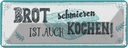 Blechschild 10x27 cm Brot schmieren ist auch kochen! Spruch Zitat