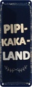 Blechschild 27x10 cm lustig Pipi-Kaka-Land Witz Humor Spaß