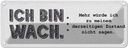 Blechschild 10x27 cm lustig Zustand Ich bin wach Witz Humor Spaß