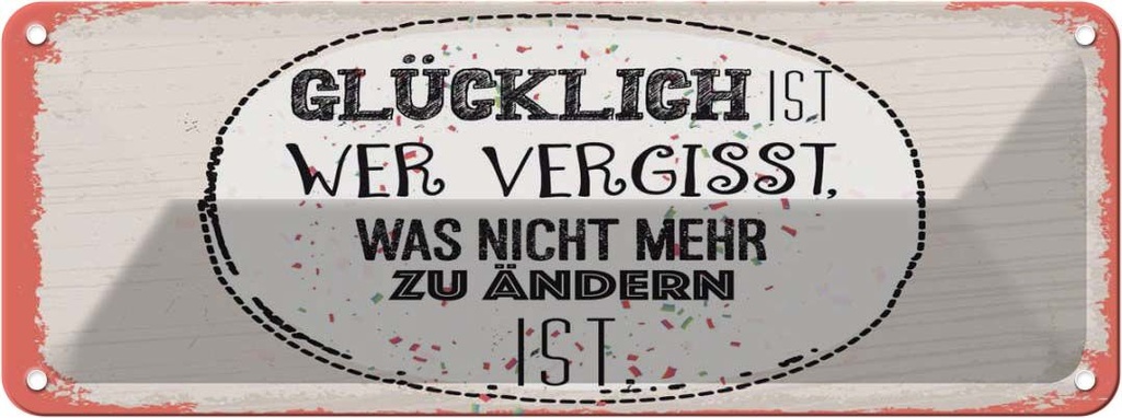 Blechschild 10x27 cm Glücklich wer vergisst Spruch Zitat