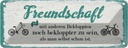 Blechschild 10x27 cm Freundschaft noch bekloppter sein Spruch Zitat