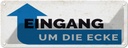 Blechschild 10x27 cm Eingang um die Ecke