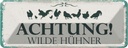 Blechschild 10x27 cm Achtung Wilde Hühner Tier Haustier