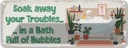 Blechschild 10x27 cm Bad Soak away your Troubles Bath