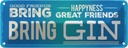 Blechschild 10x27 cm Good Friends bring Happyness Gin