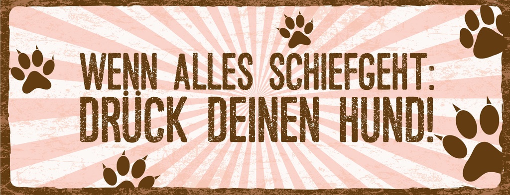 Blechschild 10x27 cm Alles Schief Drück deinen Hund
