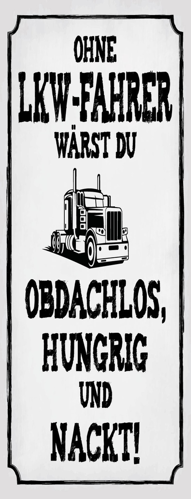 Blechschild 27x10 cm Ohne LKW Fahrer wärst du Obdachlos