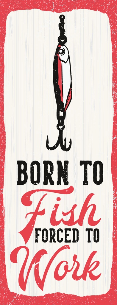[LA-1811146] Blechschild 27x10 cm Born to fish forced to work