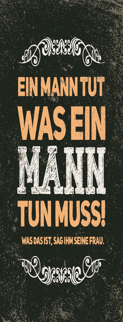 [LA-1811227] Blechschild 27x10 cm Ein Mann tut was ein Mann tun muss