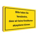 Holzschild 30x40 cm Bitte haben Sie Verständnis Warnschild Hinweisschild