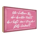Holzschild 30x40 cm ob heller Tag dunkle Nacht du Spruch Zitat