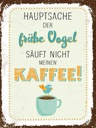 Holzschild 40x30 cm Kaffee der frühe Vogel säuft nicht Essen Trinken