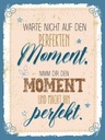 Holzschild 40x30 cm warte nicht auf perfekten Moment Spruch Zitat