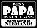Holzschild 30x40 cm Wenn Papa es nicht kann