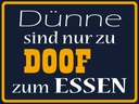 Holzschild 30x40 cm Dünne sind Doof zum Essen