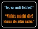 Holzschild 30x40 cm Hey was macht die Arbeit
