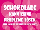 Holzschild 30x40 cm Schokolade kann keine Probleme