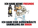 Holzschild 30x40 cm keine Freunde Sammlung an Irren