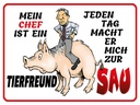 Holzschild 30x40 cm Chef ist Tierfreund macht mich
