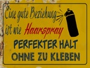 Holzschild 30x40 cm gute Beziehung wie Haarspray