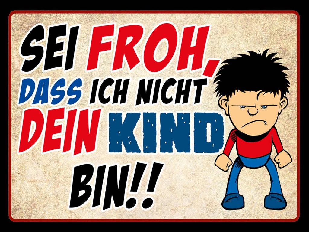 Holzschild 30x40 cm sei froh ich nicht dein Kind