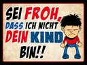 Holzschild 30x40 cm sei froh ich nicht dein Kind