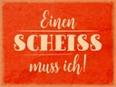 Holzschild 30x40 cm einen Scheiss muss ich