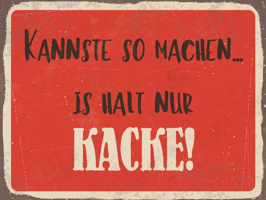 Holzschild 30x40 cm kannste so machen is halt Kacke