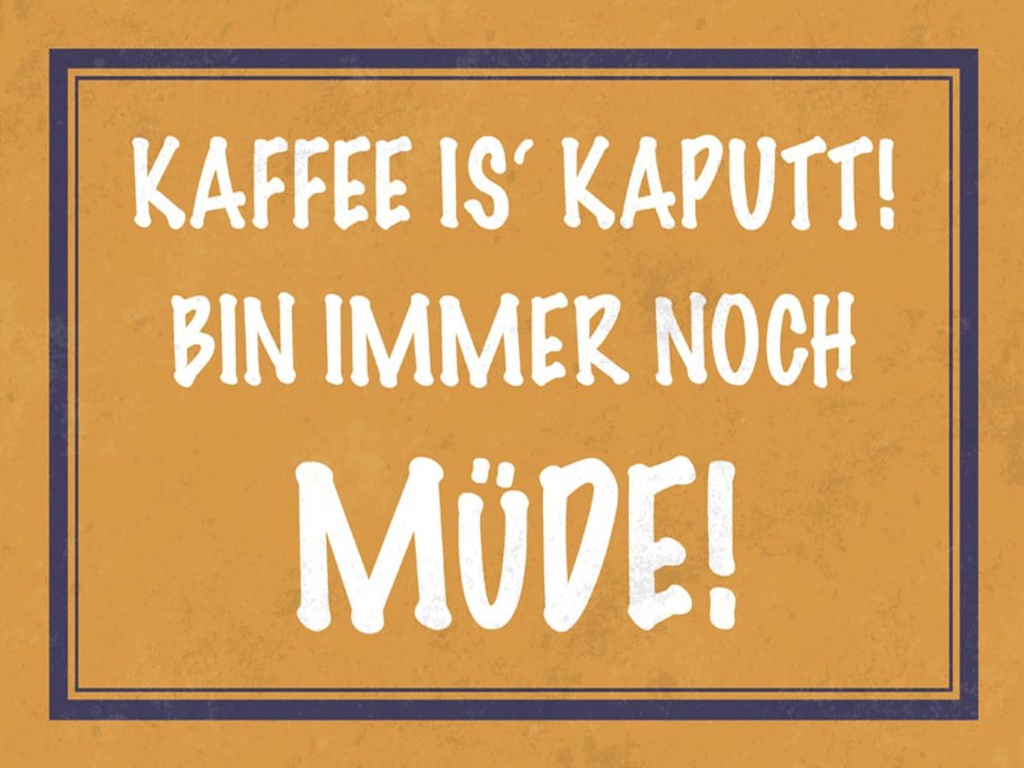 Holzschild 30x40 cm Kaffee ist kaputt bin müde