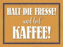 Holzschild 30x40 cm halt die Fresse und hol Kaffee
